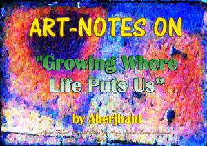 Art-Notes on Growing Where Life Puts Us